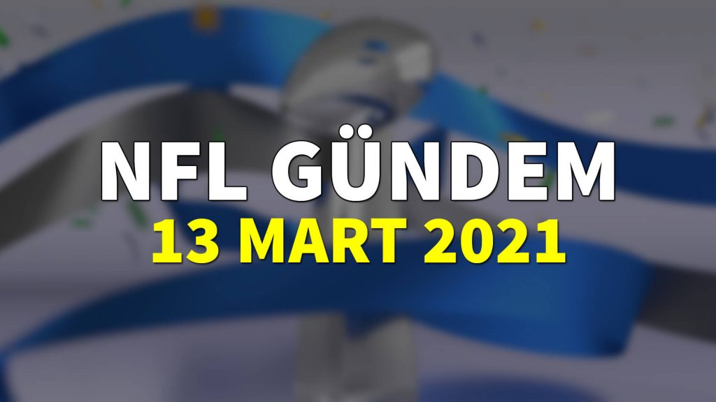 NFL Gündem 13 Mart 2021 | Korumalı Futbol Türkiye