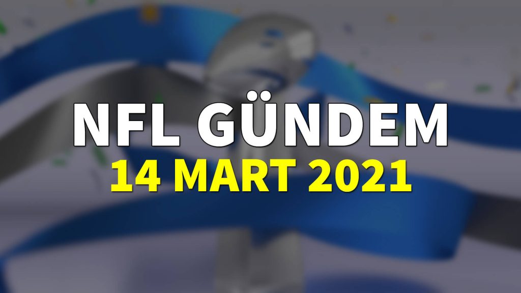 NFL Gündem 14 Mart 2021 | Korumalı Futbol Türkiye