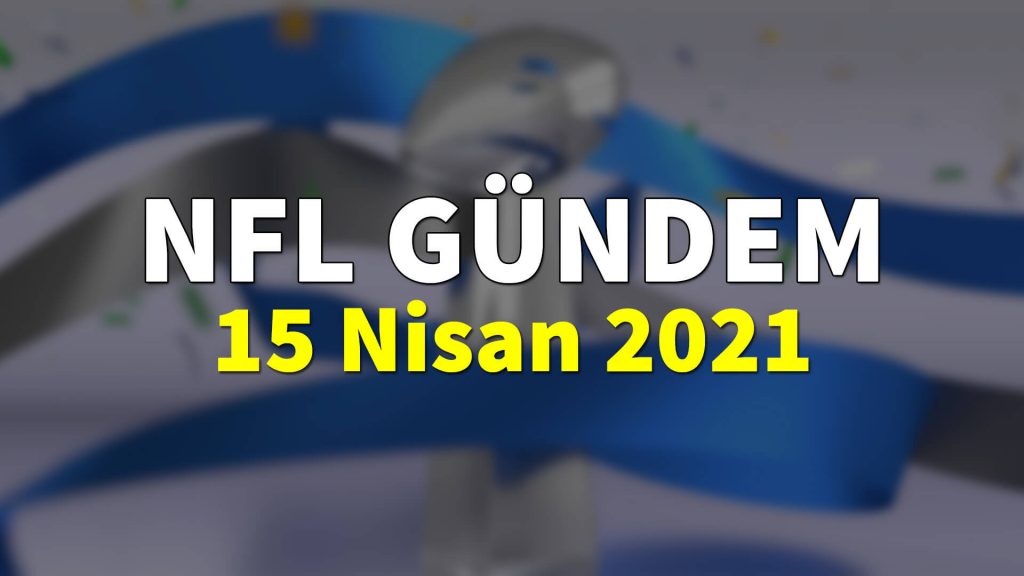 NFL Gündem 15 Nisan 2021 | Korumalı Futbol Türkiye