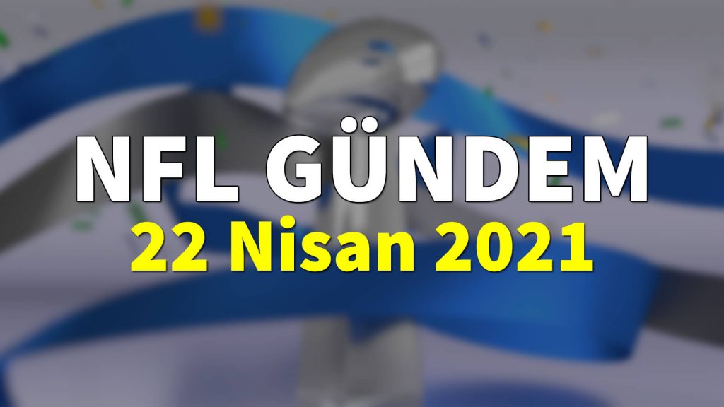 NFL Gündem 22 Nisan 2021 | Korumalı Futbol Türkiye