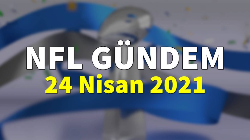 NFL Gündem 24 Nisan 2021 | Korumalı Futbol Türkiye