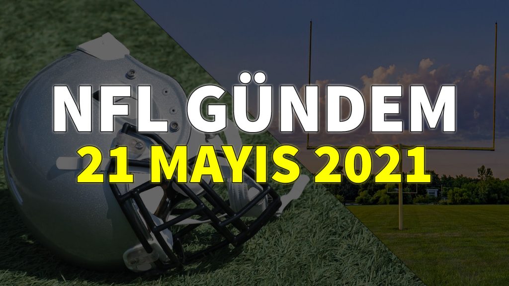 NFL Gündem 21 Mayıs 2021 | Korumalı Futbol Türkiye