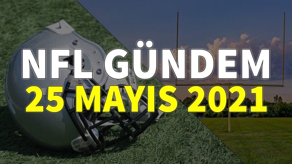 NFL Gündem 25 Mayıs 2021 | Korumalı Futbol Türkiye