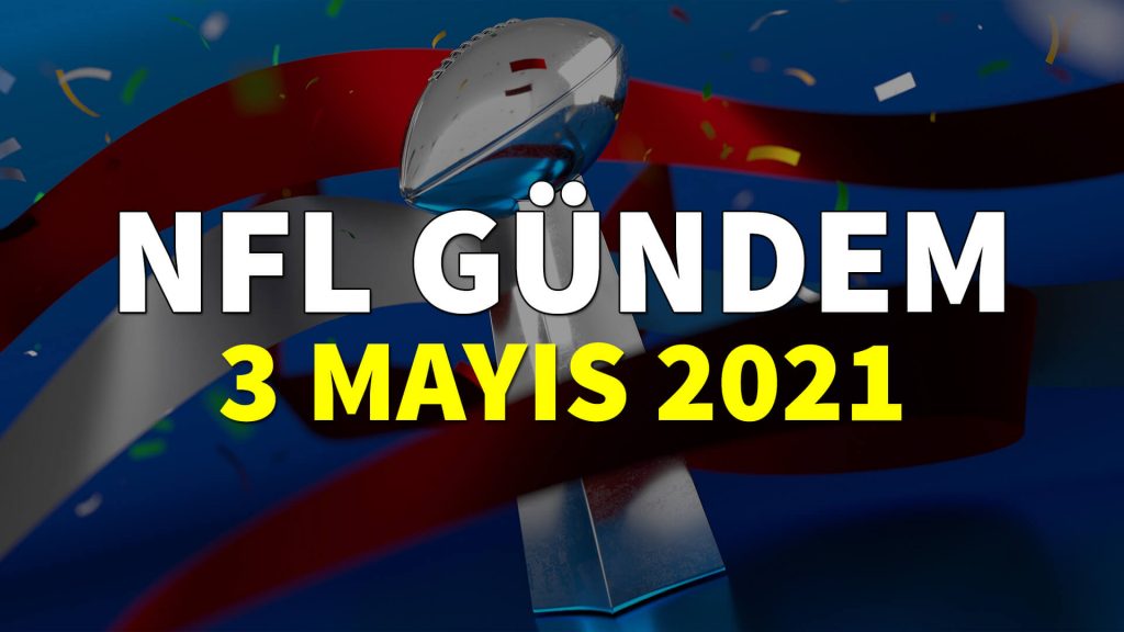 NFL Gündem 3 Mayıs 2021 | Korumalı Futbol Türkiye