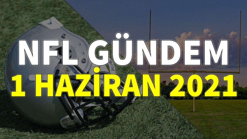 NFL Gündem 1 Haziran 2021 | Korumalı Futbol Türkiye