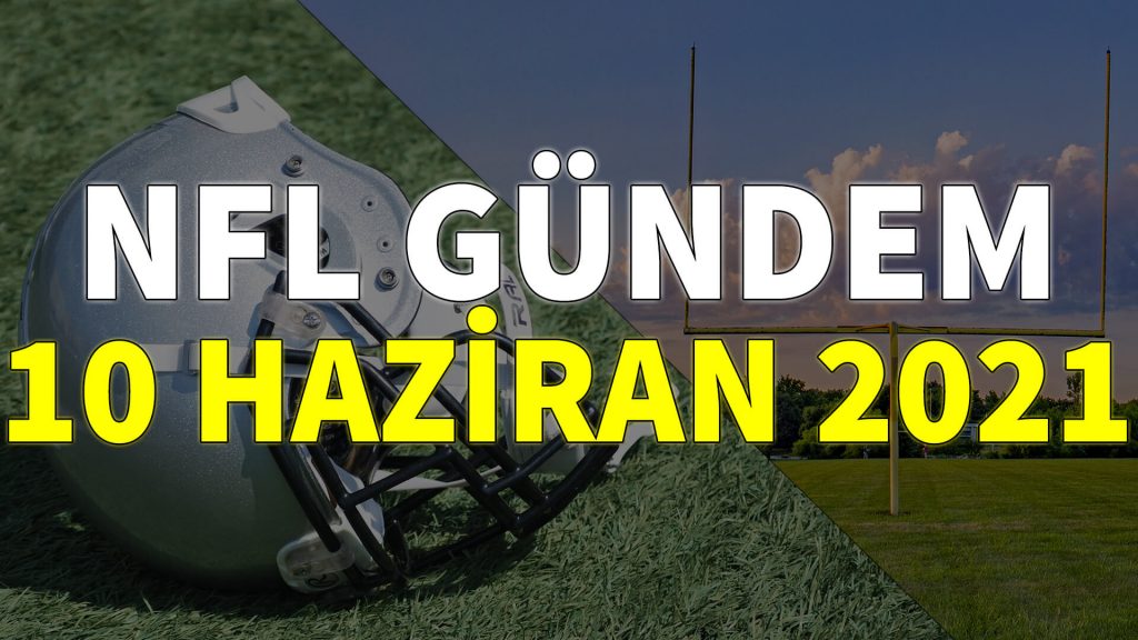 NFL Gündem 10 Haziran 2021 | Korumalı Futbol Türkiye