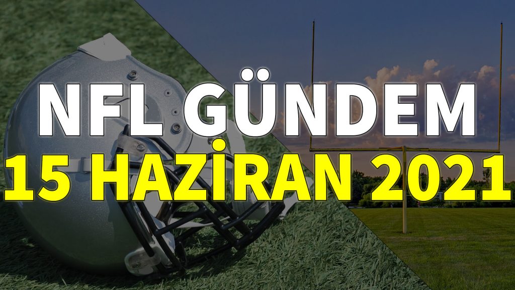 NFL Gündem 15 Haziran 2021 | Korumalı Futbol Türkiye