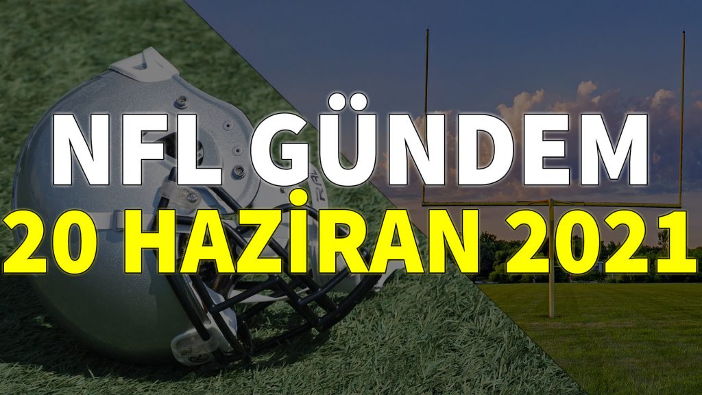 NFL Gündem 20 Haziran 2021 | Korumalı Futbol Türkiye