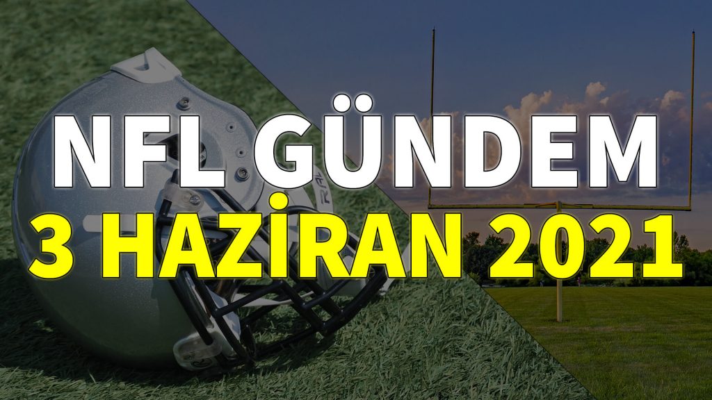 NFL Gündem 3 Haziran 2021 | Korumalı Futbol Türkiye
