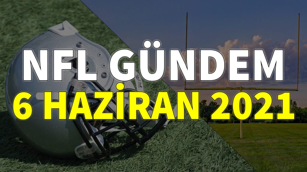 NFL Gündem 6 Haziran 2021 | Korumalı Futbol Türkiye