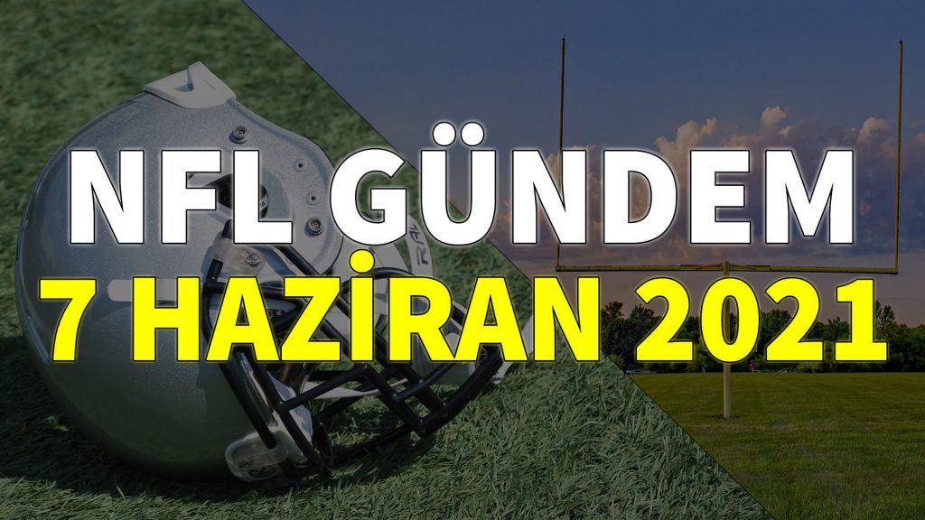 NFL Gündem 7 Haziran 2021 | Korumalı Futbol Türkiye