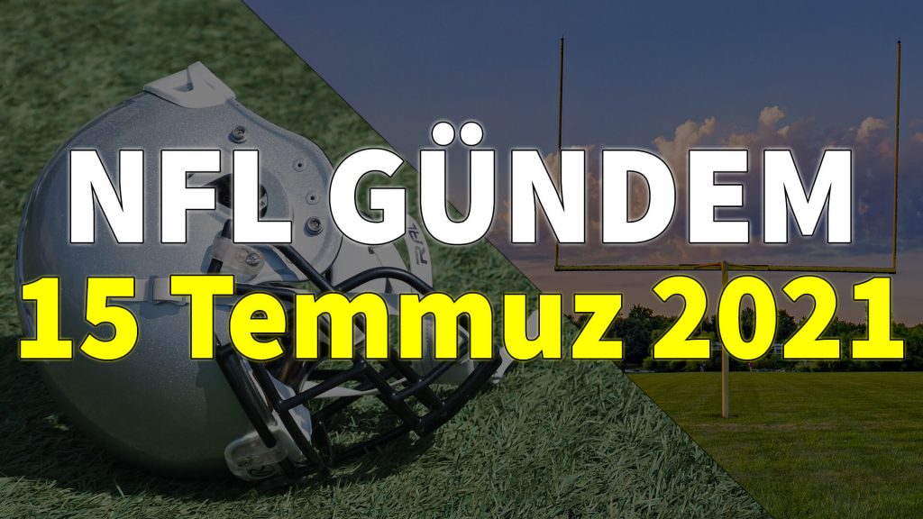 NFL Gündem 15 Temmuz 2021 | Korumalı Futbol Türkiye