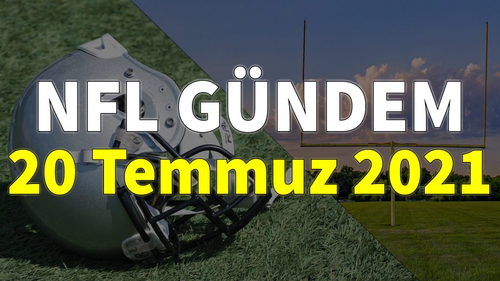 NFL Gündem 20 Temmuz 2021 | Korumalı Futbol Türkiye