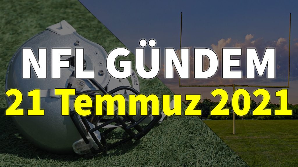 NFL Gündem 21 Temmuz 2021 | Korumalı Futbol Türkiye