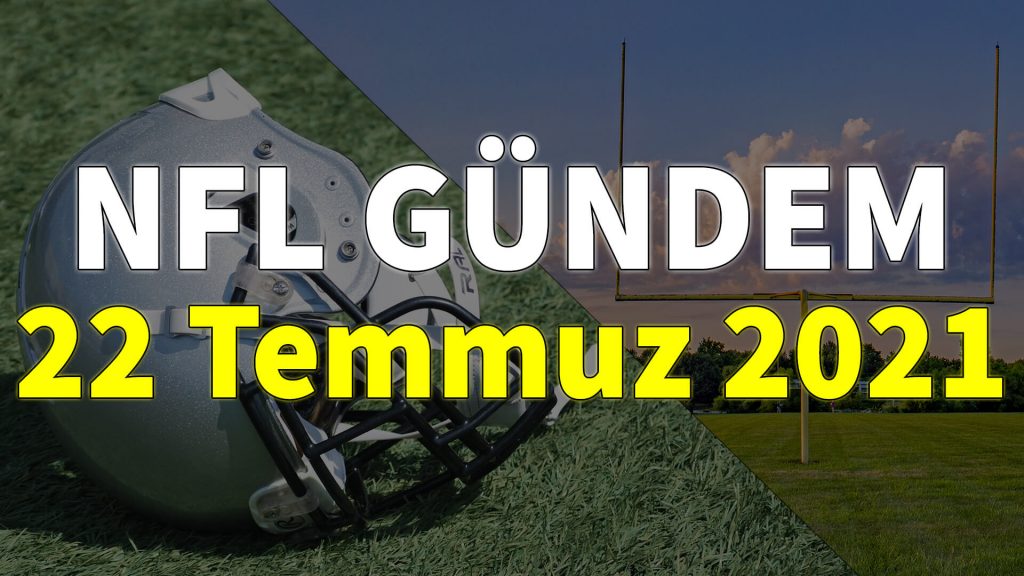 NFL Gündem 22 Temmuz 2021 | Korumalı Futbol Türkiye