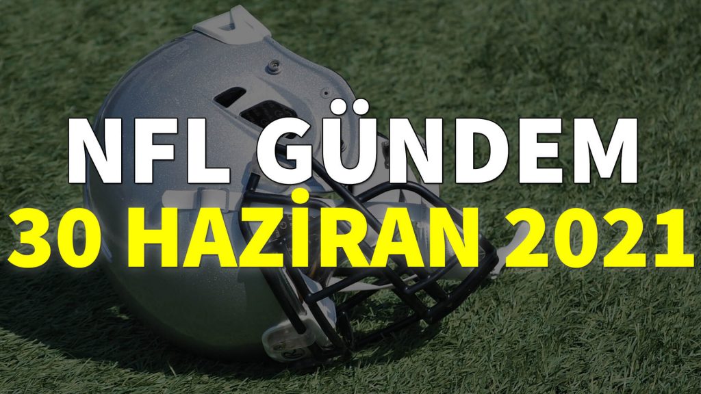 NFL Gündem 30 Haziran 2021 | Korumalı Futbol Türkiye
