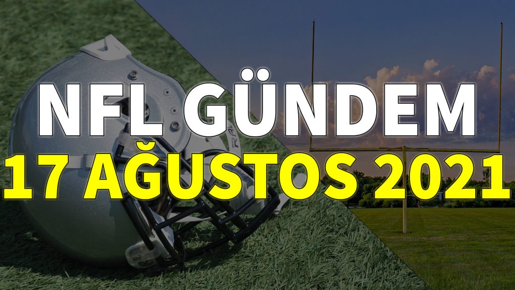 NFL Gündem 17 Ağustos 2021 | Korumalı Futbol Türkiye