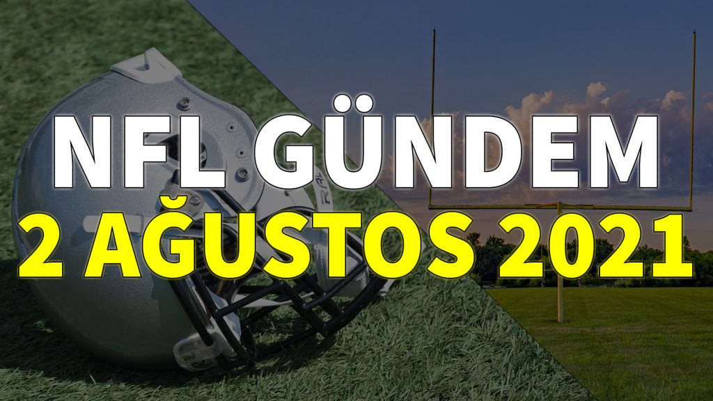 NFL Gündem 2 Ağustos 2021 | Korumalı Futbol Türkiye