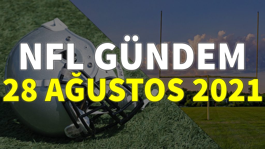 NFL Gündem 28 Ağustos 2021 | Korumalı Futbol Türkiye