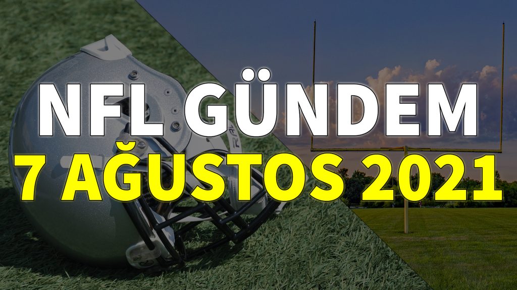 NFL Gündem 7 Ağustos 2021 | Korumalı Futbol Türkiye
