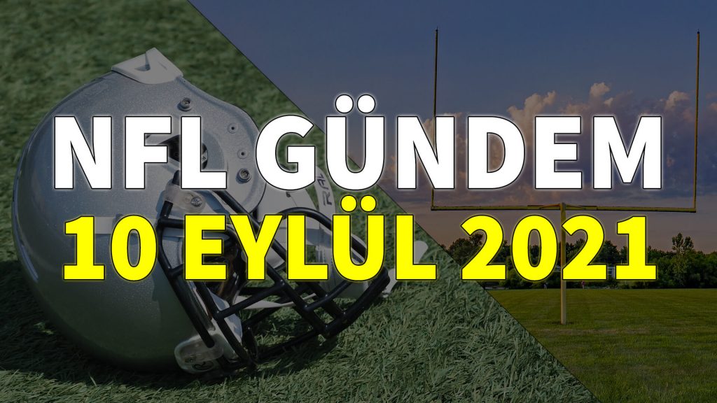 NFL Gündem 10 Eylül 2021 | Korumalı Futbol Türkiye