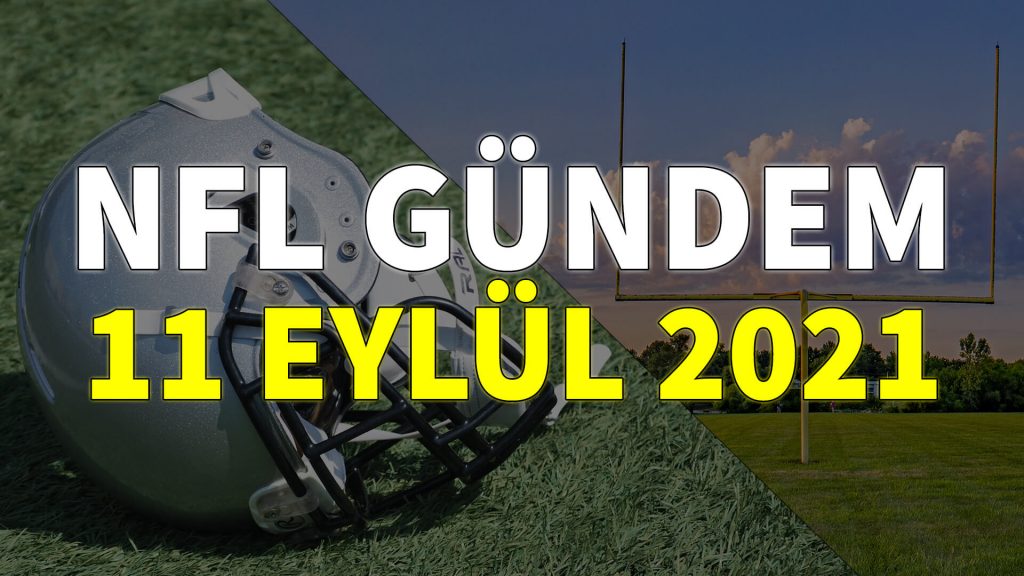 NFL Gündem 11 Eylül 2021 | Korumalı Futbol Türkiye