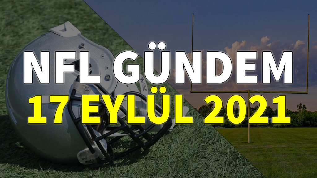 NFL Gündem 17 Eylül 2021 | Korumalı Futbol Türkiye