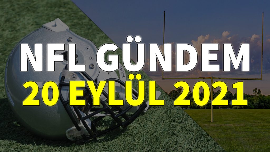 NFL Gündem 20 Eylül 2021 | Korumalı Futbol Türkiye