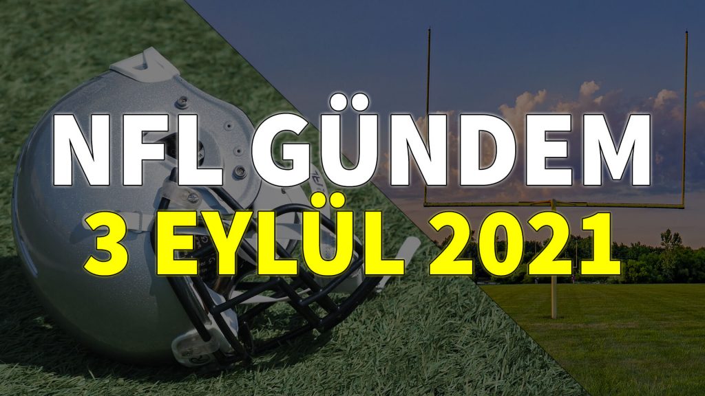 NFL Gündem 3 Eylül 2021 | Korumalı Futbol Türkiye