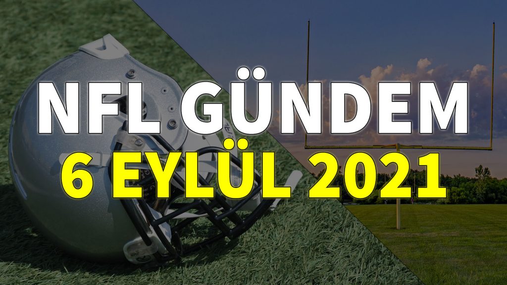 NFL Gündem 6 Eylül 2021 | Korumalı Futbol Türkiye