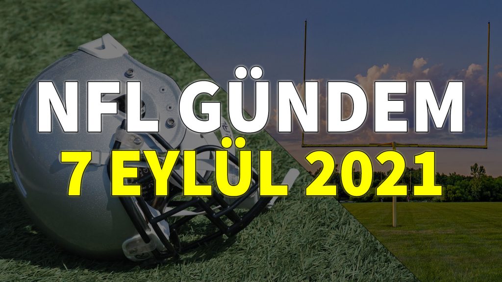 NFL Gündem 7 Eylül 2021 | Korumalı Futbol Türkiye