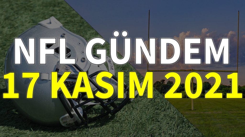 NFL Gündem 17 Kasım 2021 | Korumalı Futbol Türkiye