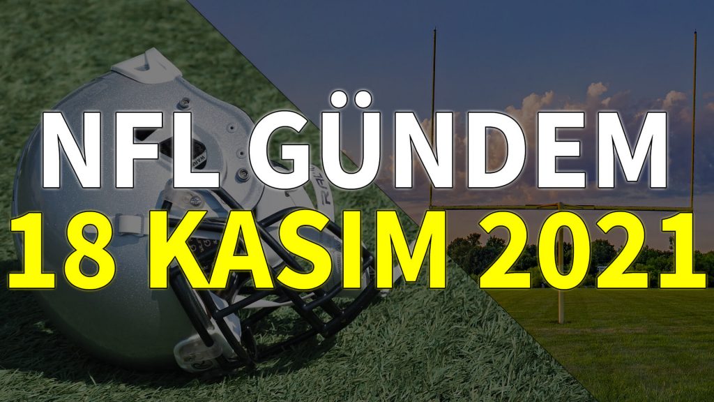 NFL Gündem 18 Kasım 2021 | Korumalı Futbol Türkiye