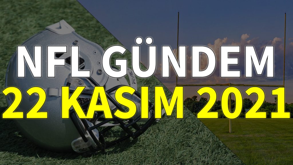 NFL Gündem 22 Kasım 2021 | Korumalı Futbol Türkiye