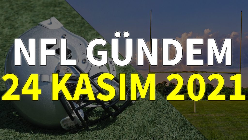 NFL Gündem 24 Kasım 2021 | Korumalı Futbol Türkiye