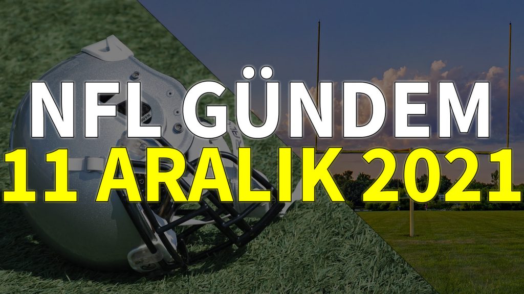 NFL Gündem 11 Aralık 2021 | Korumalı Futbol Türkiye