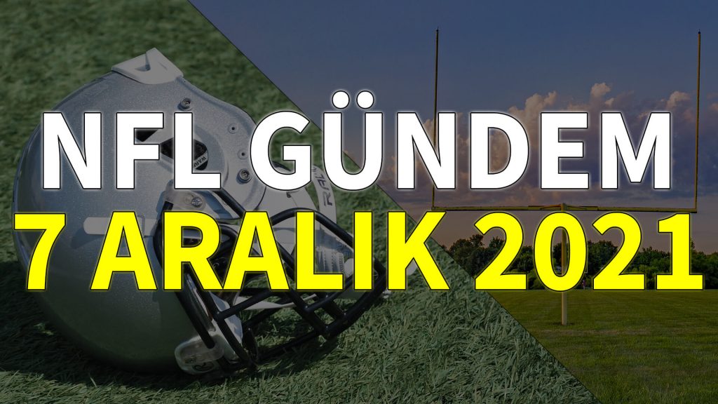 NFL Gündem 7 Aralık 2021 | Korumalı Futbol Türkiye