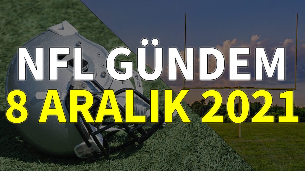 NFL Gündem 8 Aralık 2021 | Korumalı Futbol Türkiye