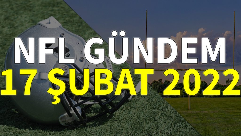 NFL Gündem 17 Şubat 2022 | Korumalı Futbol Türkiye