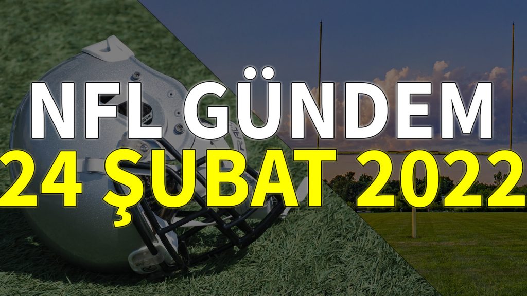 NFL Gündem 24 Şubat 2022 | Korumalı Futbol Türkiye