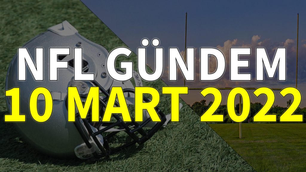 NFL Gündem 10 Mart 2022 | Korumalı Futbol Türkiye