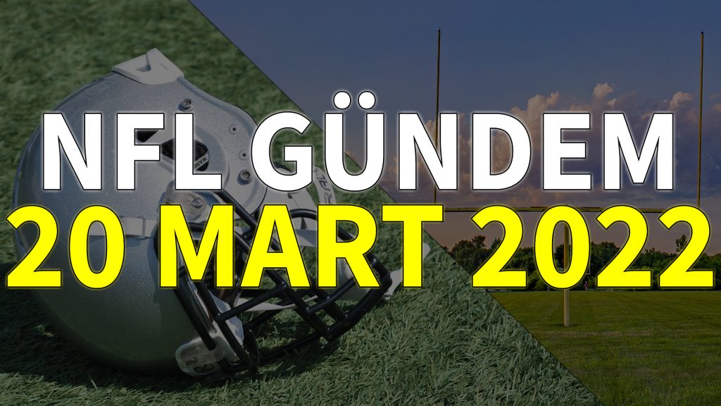 NFL Gündem 20 Mart 2022 | Korumalı Futbol Türkiye