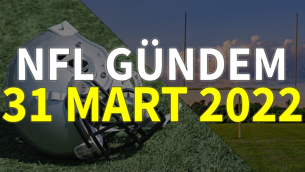 NFL Gündem 31 Mart 2022 | Korumalı Futbol Türkiye