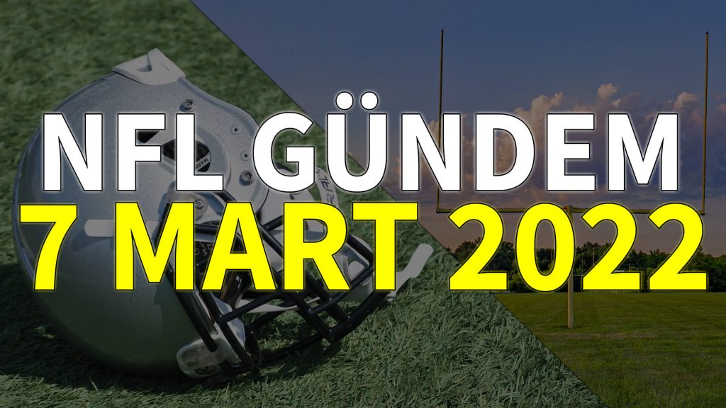 NFL Gündem 7 Mart 2022 | Korumalı Futbol Türkiye