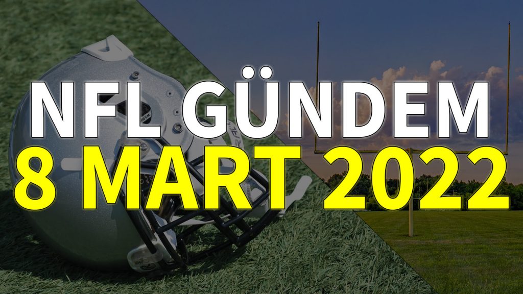 NFL Gündem 8 Mart 2022 | Korumalı Futbol Türkiye