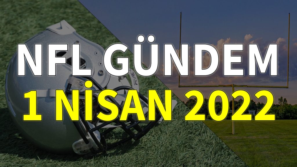 NFL Gündem 1 Nisan 2022 | Korumalı Futbol Türkiye