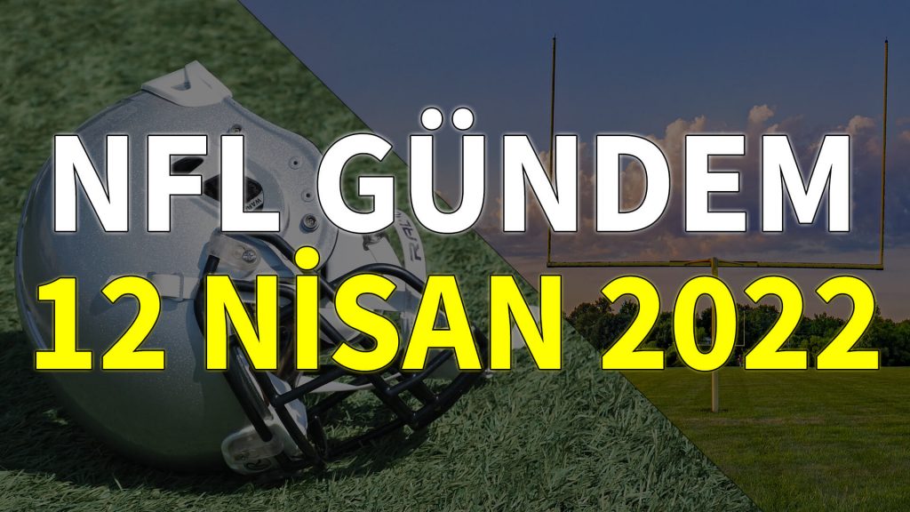 NFL Gündem 12 Nisan 2022 | Korumalı Futbol Türkiye