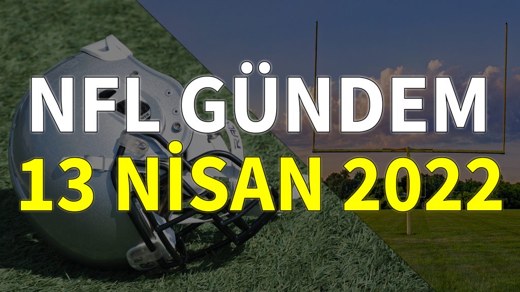 NFL Gündem 13 Nisan 2022 | Korumalı Futbol Türkiye