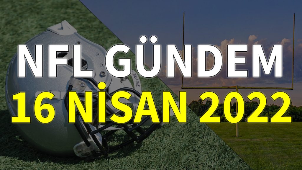 NFL Gündem 16 Nisan 2022 | Korumalı Futbol Türkiye