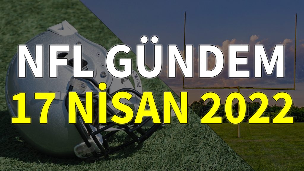 NFL Gündem 17 Nisan 2022 | Korumalı Futbol Türkiye